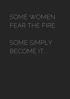 some women fear the fire, some simply become it quote on black and white background