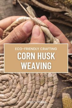 a person holding a piece of wood in their hand with text overlay reading eco - friendly crafting corn husk weaving