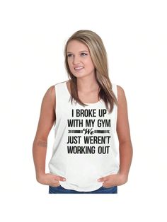 Broke Up With Gym Fitness Exercise Tank Top Tee Shirt Women White Casual   Fabric Graphic,Letter,Slogan Tank Medium Stretch  Women Clothing, size features are:Bust: ,Length: ,Sleeve Length: White Cotton Tank Top With Text Print, White Slogan Casual Tank Top, Funny White Slogan Tops, White Casual Slogan Tank Top, Funny Slogan White Tops, Cotton Workout Tops With Slogan, Funny Quote Print Crew Neck Top, White Cotton Slogan Tank Top, Cotton Workout Top With Text Print