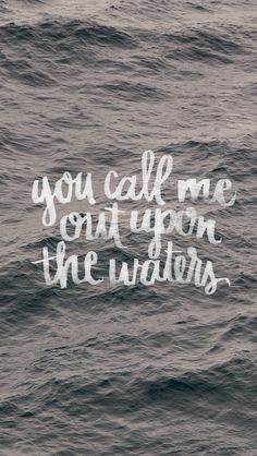 the words you call me out upon the waters are written in white ink on an ocean wave