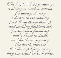 a poem written in cursive writing on white paper with the words,'the key to a happy marriage is giving as much as taking for always sharing