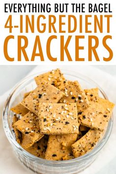 a glass bowl filled with crackers on top of a white cloth and text overlay reads, everything but the bagel 4 ingredient crackers