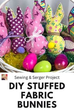 an easter basket filled with stuffed bunny bunnies and other colorfully painted eggs, text reads sewing & seger project diy stuffed fabric fabric rabbit bunnies