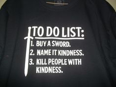 New To Do List Buy A Sword Name It Kindness Kill People With Kindness Custom Tshirt Small - 3XL Free Gift Shipping Kill People With Kindness, Eugene The Jeep, Popeye The Sailor Man, Positive Comments, Its All Good, New Gods, Kill People