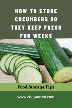 cucumbers on a cutting board with the words how to store cucumbers so they keep fresh for weeks