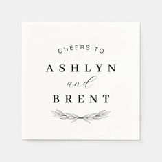 cheers to ashlyn and brent on a white card with the words, cheers to ashlyn and brent