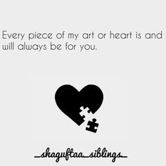 a piece of my art or heart is and will always be for you