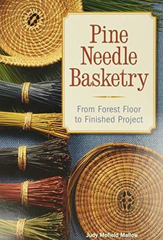 pine needle basketry from forest floor to finished project