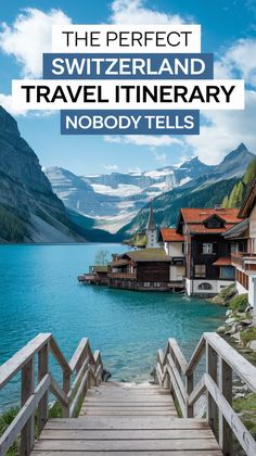 a wooden bridge over water with mountains in the background and text that reads, the perfect switzerland travel itinerary nobody tells