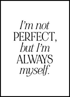 a black and white poster with the words i'm not perfect, but i'm