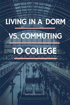 a train station with the words living in a dorm versus commuting to college