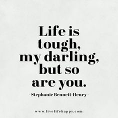 a black and white quote with the words life is tough, my daring, but so are you