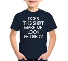 Does This Shirt Make Me Look Retired? T-Shirt