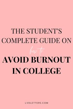 the student's complete guide on how to avoid burnout in college - lvdletters com