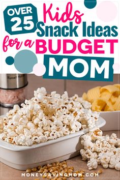 the 25 kids's snack ideas for a budget mom is shown with popcorn and other snacks