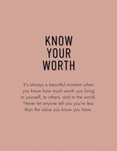 a pink background with the words, know your worth it's always a beautiful moment when you know how much worth you bring