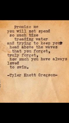 an old piece of paper with a poem written on it that says, promise me you will not spend so much time reading water and trying to keep your head above the waves