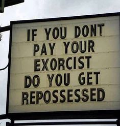 a sign that says if you don't pay your exorcist do you get reposssed