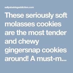 the words, these seriously soft molassses cookies are the most tender and chewy ginger