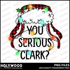 a christmas light up sign that says you serious clark? with santa's hat on it