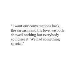 an image with the words i want our conversations back, the sarsam and the love, we both showed nothing but everybody could see it