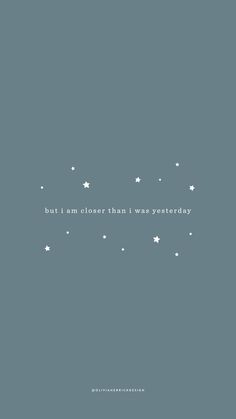 the words, but i am closer than i was everyday written in white stars on a blue background