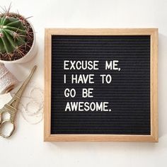 a sign that says, i have to go be awesome because you're not excited