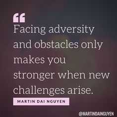 a quote on facing adversity and obstacles only makes you stronger when new challenges are