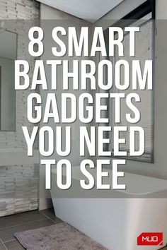 a bathroom with the words 8 smart bathroom gadgets you need to see in white