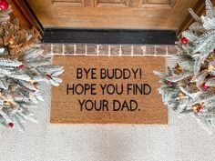 a door mat that says bye buddyy, hope you find your dad on it