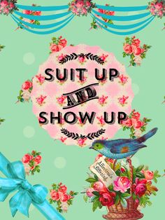 the words suit up and show up are in front of a floral background with blue ribbon