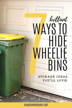 a green trash can sitting next to a white garage door with the words brilliant ways to hide wheelie bins