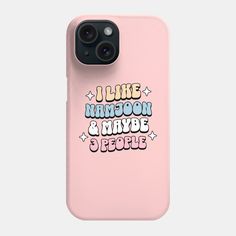 a pink phone case with the words i like moon and maybe 5 people on it