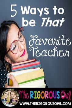 a woman with glasses holding books in front of her face and the words 5 ways to be that favorite teacher