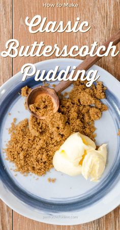 butterscotch pudding on a white plate with a wooden spoon and text overlay that reads how to make classic butterscotch pudding