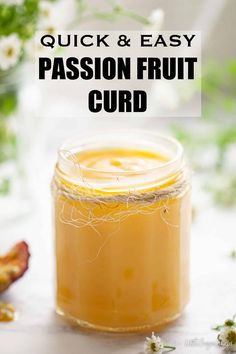 a mason jar filled with liquid and the words quick & easy passion fruit curd