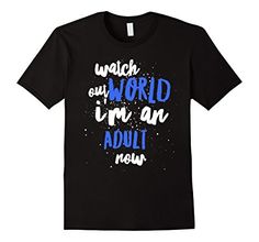 Funny Birthday Tshirt Watch Out World Im An Adult Now Shirt Birthday Tshirts, Mens Tshirts