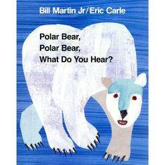 a polar bear, polar bear, what do you hear? by bill martin jr eric care