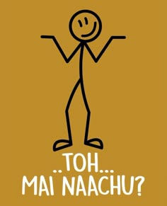 a stick figure with the words toh mai naachu?