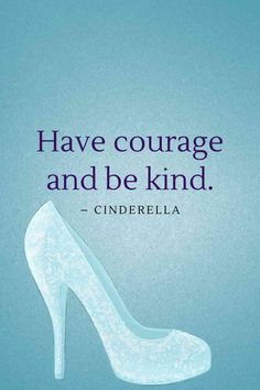 a high heeled shoe with the quote have courage and be kind cinderella on it