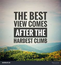 the best view comes after the hardest climb