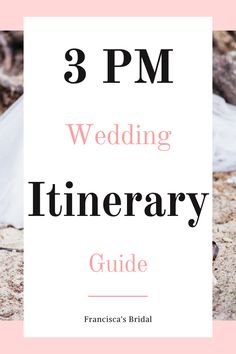 the 3 pm wedding itinerary guide for franceca's bridal