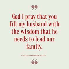 the quote god i pray that you fill my husband with the wisdom that he needs to lead our family