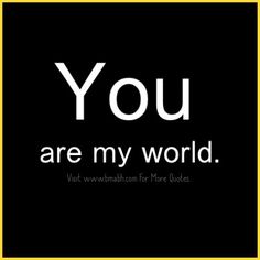 the words you are my world written in white on a black background with a yellow frame