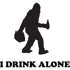 the silhouette of a bigfoot walking with a bag and briefcase in his hand, says i drink alone