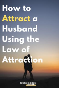 two people standing on top of a hill with the text how to attract a husband using the law of attraction