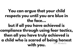 a quote that says you can agree that your child respect you until you are blue in the face