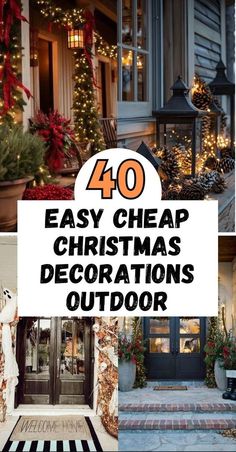 christmas decorations are displayed in front of a house with the words 40 easy cheap christmas decorations outside