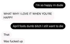 two texts that say, i'm so happy rude what why love it when you're happy