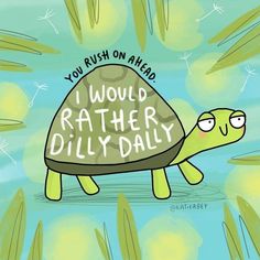 a cartoon turtle with the words i would rather dillly